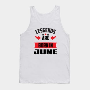 Legends Are Born in June Tank Top